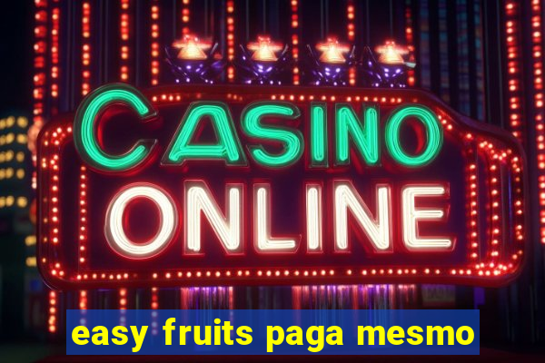 easy fruits paga mesmo